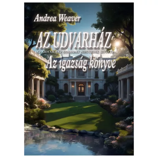 Andrea Weaver: Az udvarház/Az igazság könyve