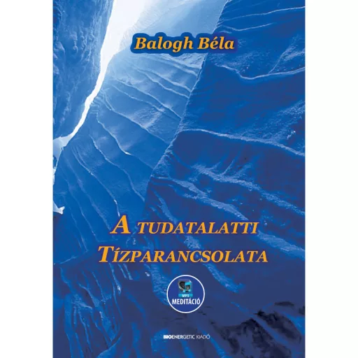 Balogh Béla: A Tudatalatti Tízparancsolata