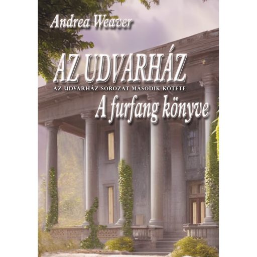 Andrea Weaver: Az udvarház / A Furfang könyve