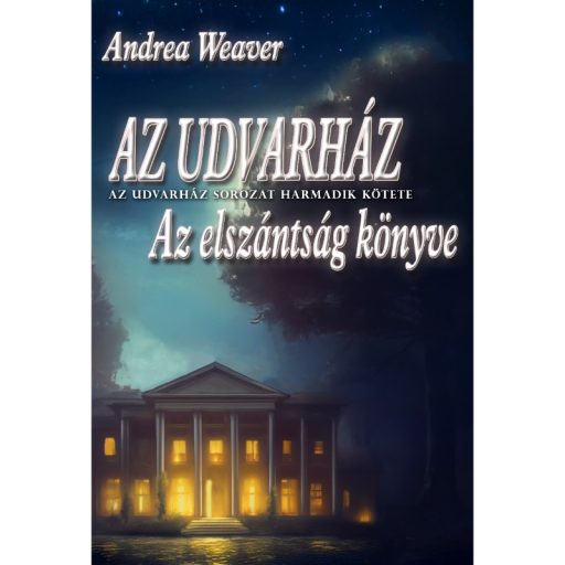 Andrea Weaver: Az udvarház / Az elszántság könyve