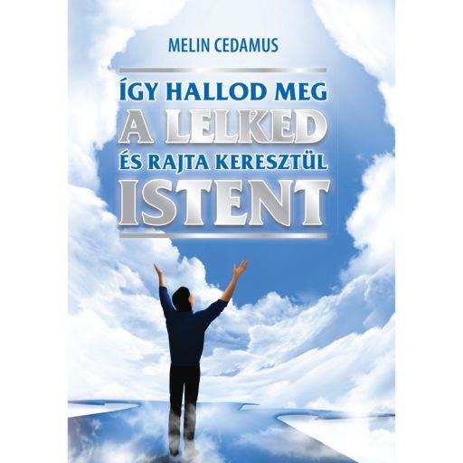 Melin Cedamus-Így hallod meg a lelked és rajta keresztül Istent 2. bővített kiadás