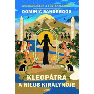 Dominic Sandbrook: Kleopátra, a Nílus királynője