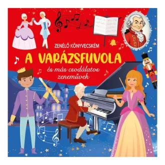   Zenélő könyvecském - A varázsfuvola és más csodálatos zeneművek