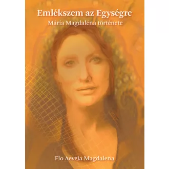   Flo Aeveia Magdalena: Emlékszem az egységre Mária Magdaléna története