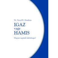  Dr. David R. Hawkins: Igaz vagy hamis – Hogyan tegyünk különbséget?