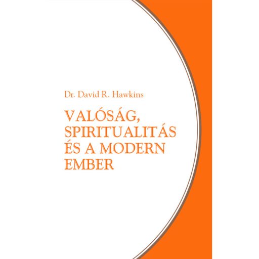 Dr. David R. Hawkins: Valóság, spiritualitás és a modern ember