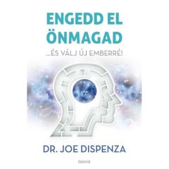  Joe Dispenza: Engedd el önmagad és válj új emberré