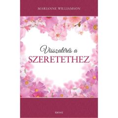 Marianne Williamson: Visszatérés A Szeretethez