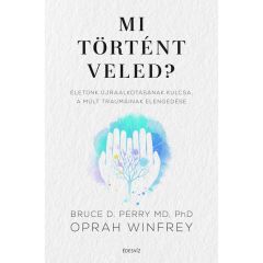 Bruce D. Perry MD, PhD, O. Winfrey: Mi történt veled?