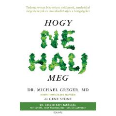 Dr. Michael Greger,  Gene Stone: Hogy ne halj meg