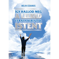 Melin Cedamus-Így hallod meg a lelked és rajta keresztül Istent 2. bővített kiadás