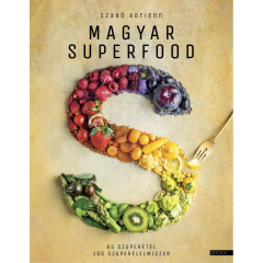 Szabó Adrienn: Magyar superfood- 65 szuperétel-106 szuperélelmiszer