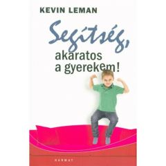Kevin Leman: Segítség, akaratos a gyerekem!