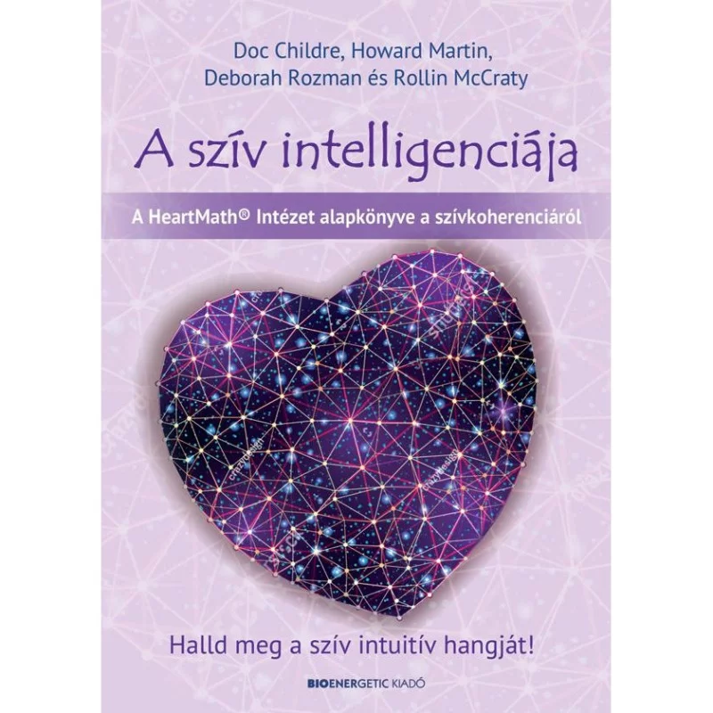 A szív intelligenciája: Doc Childre /Howard Martin /Deborah Rozman /Rollin McCraty