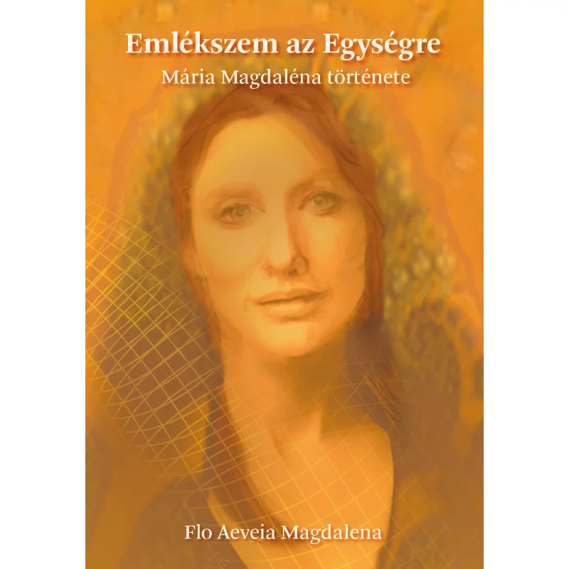 Flo Aeveia Magdalena: Emlékszem az egységre Mária Magdaléna története