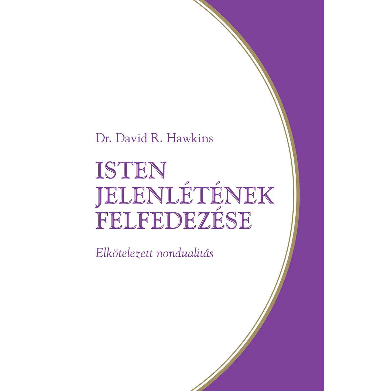 Dr. David R. Hawkins: Isten jelenlétének felfedezése – Elkötelezett nondualitás