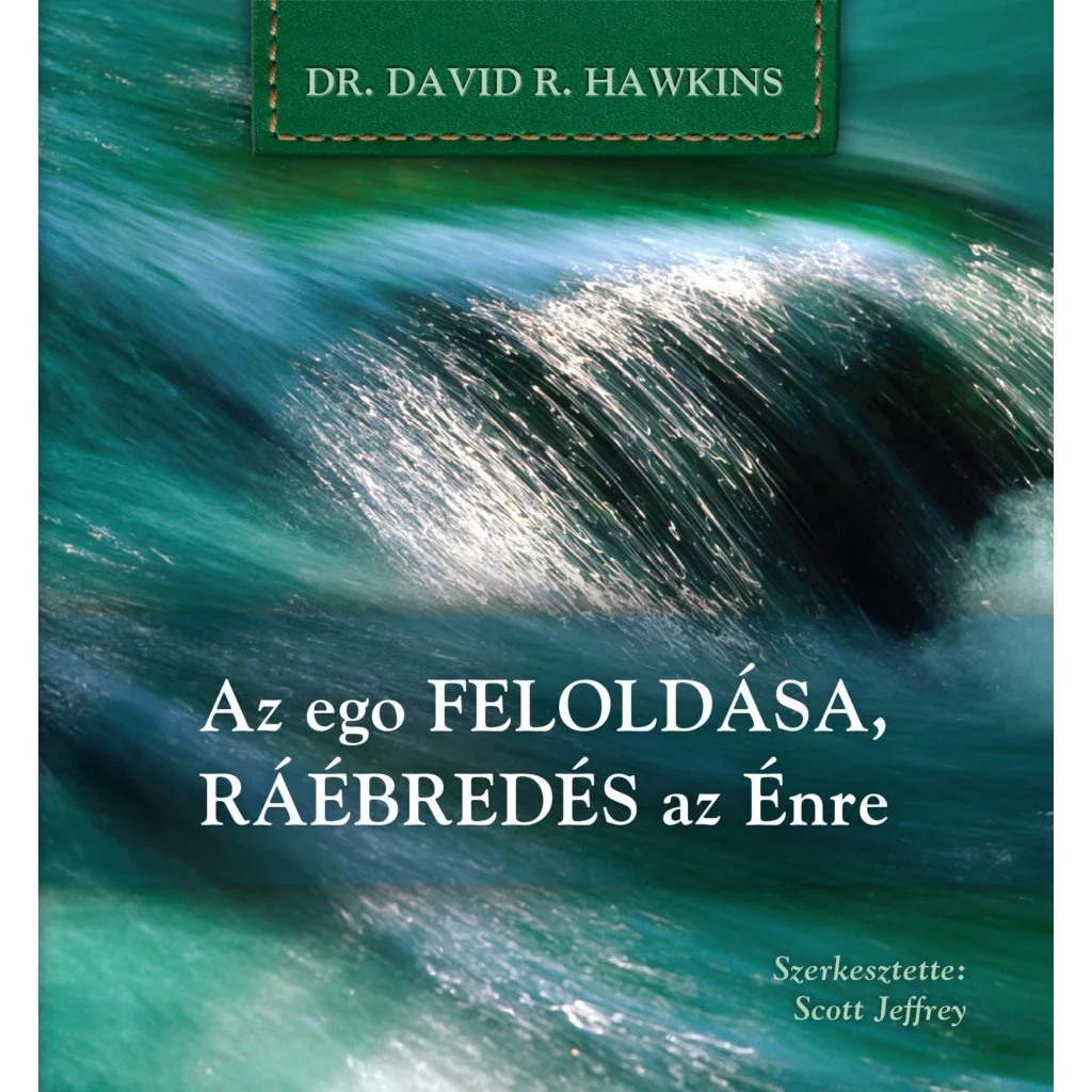 Dr. David R. Hawkins: Az ego feloldása, ráébredés az Énre