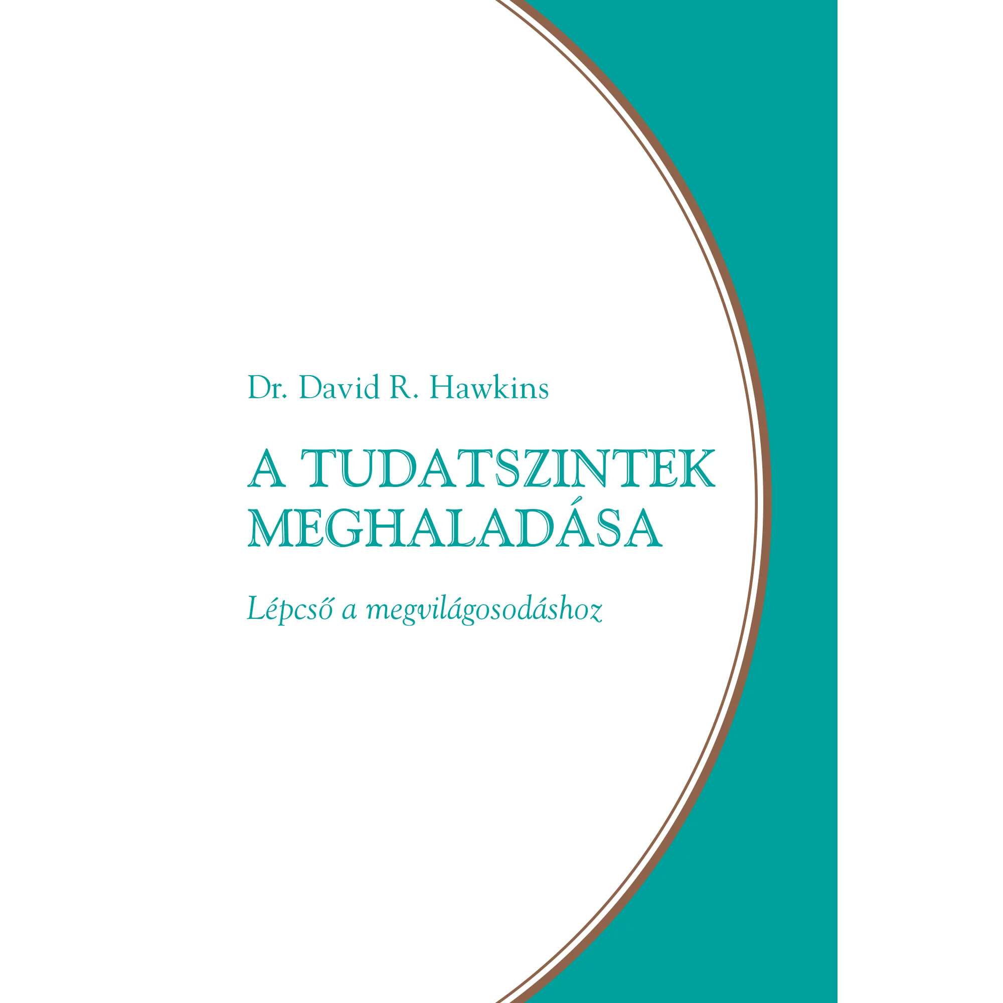 Dr. David R. Hawkins: A tudatszintek meghaladása – Lépcső a megvilágosodáshoz