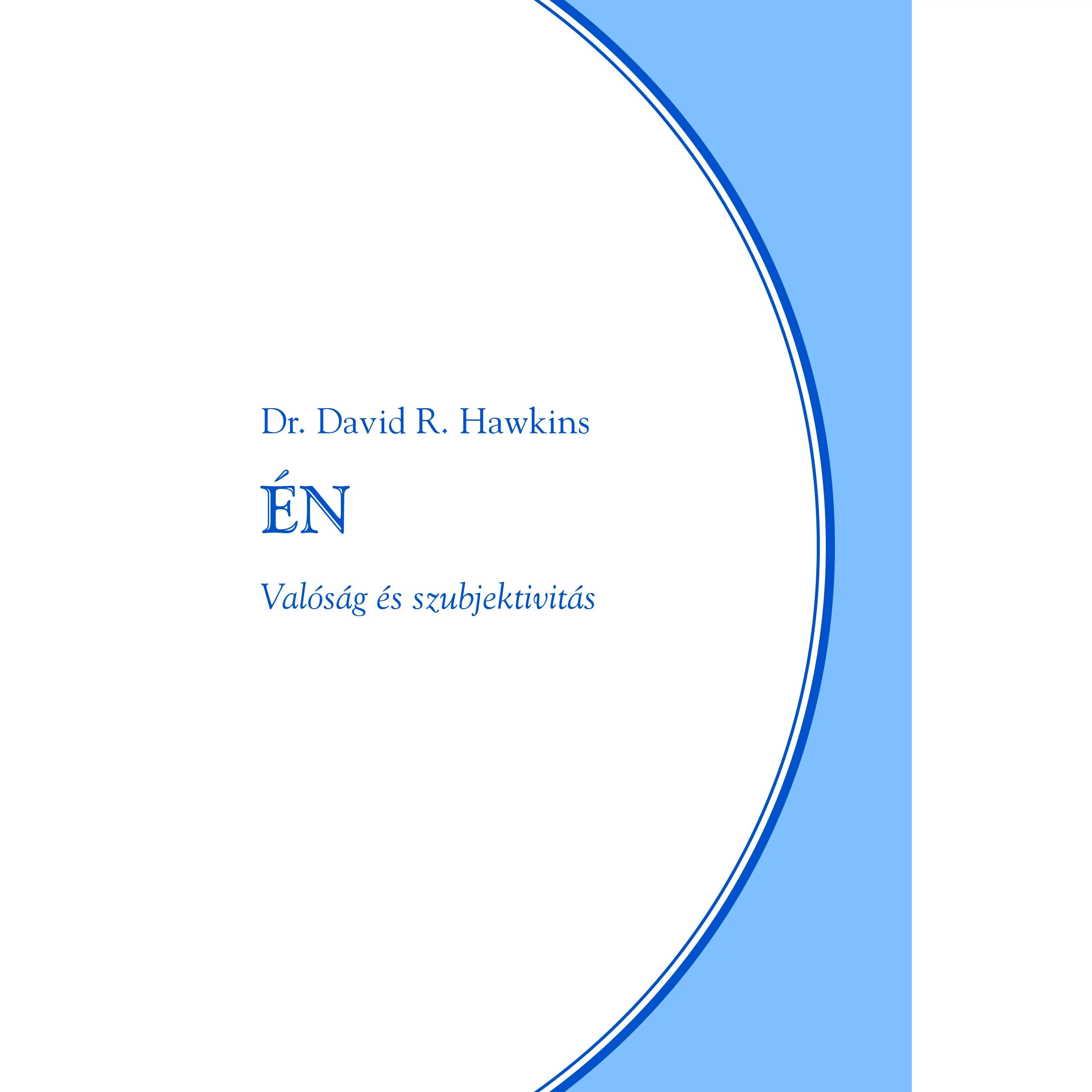 Dr. David R. Hawkins: Én – Valóság és szubjektivitás