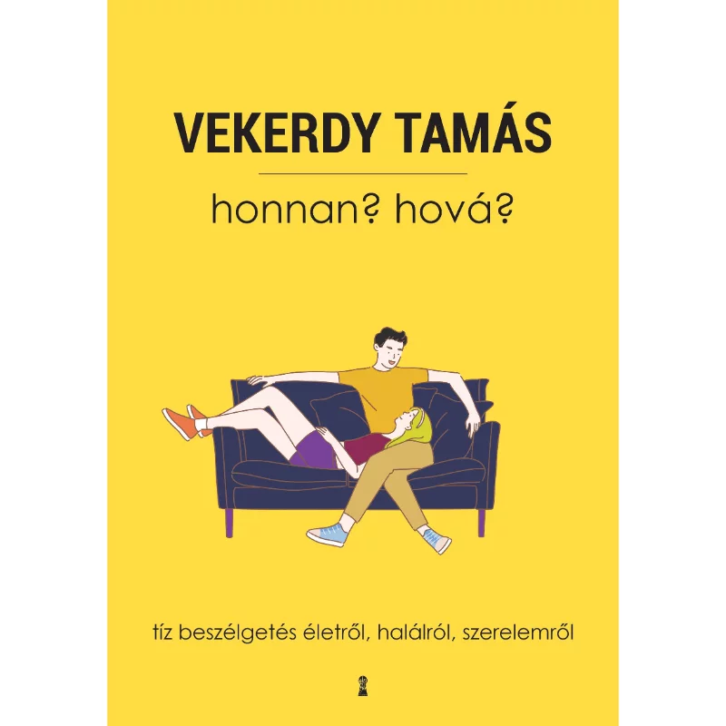 Vekerdy Tamás: Honnan? Hová? - Tíz beszélgetés életről, halálról, szerelemről