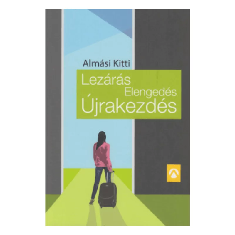 Almási Kitti: Lezárás, Elengedés, Újrakezdés