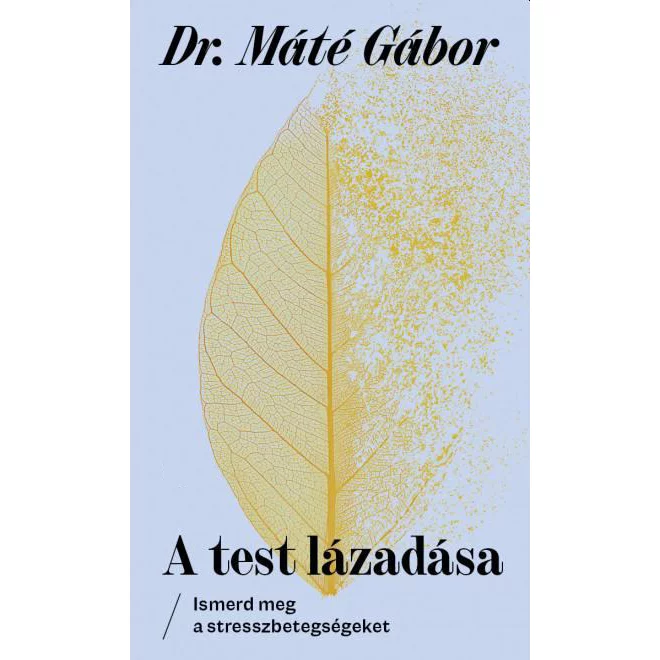 A test lázadása - Ismerd meg a stresszbetegségeket - Dr. Máté Gábor