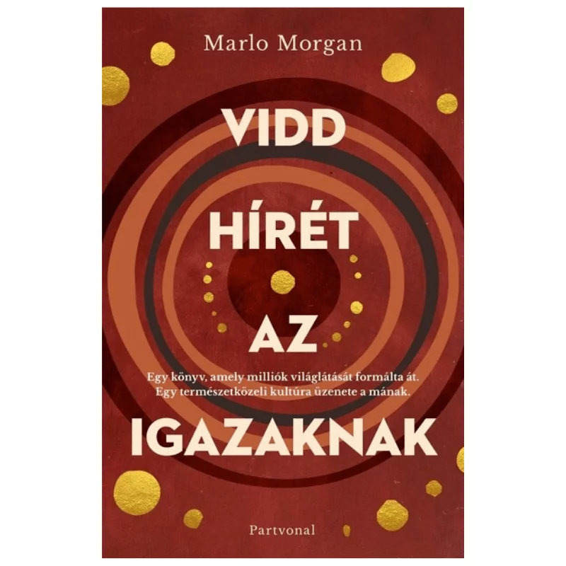 Marlo Morgan: Vidd hírét az igazaknak