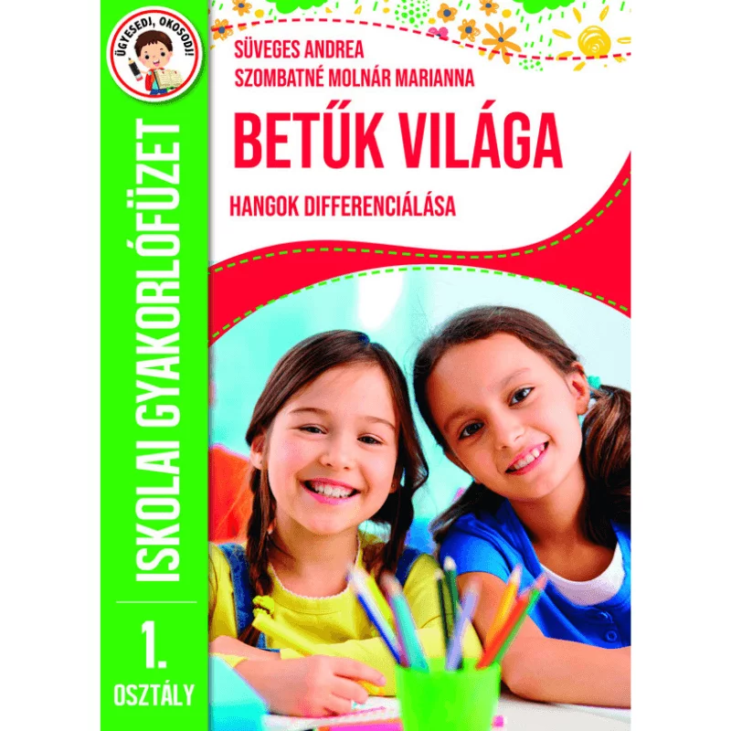 Betűk világa - hangok differenciálása - iskolai gyakorlófüzet 1. osztály
