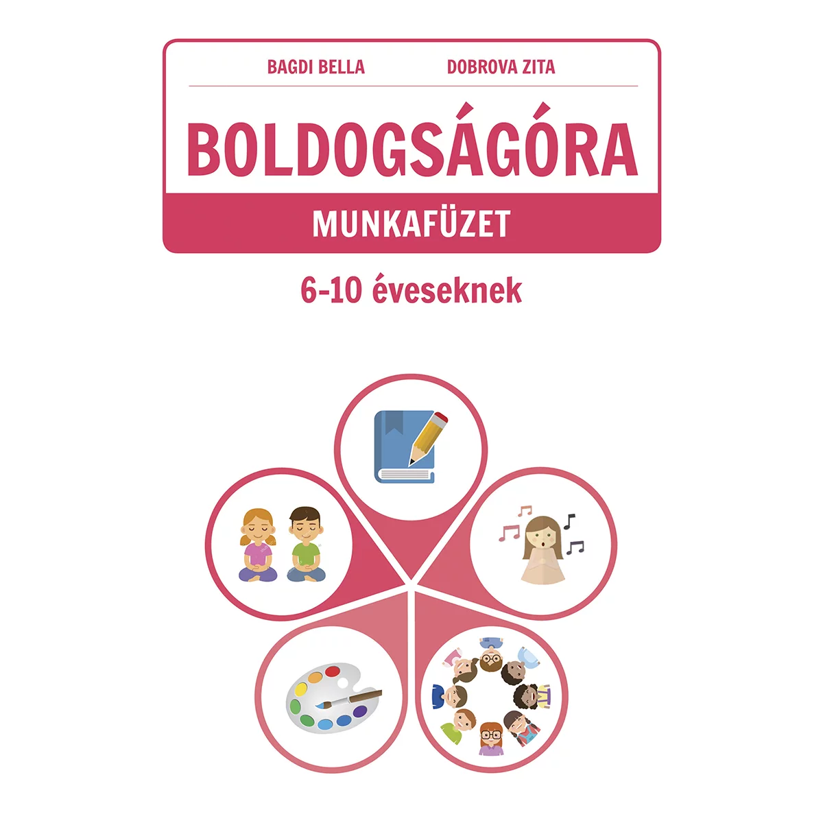 Bagdi Bella, Dobrova Zita: Boldogságóra munkafüzet 6-10 éveseknek