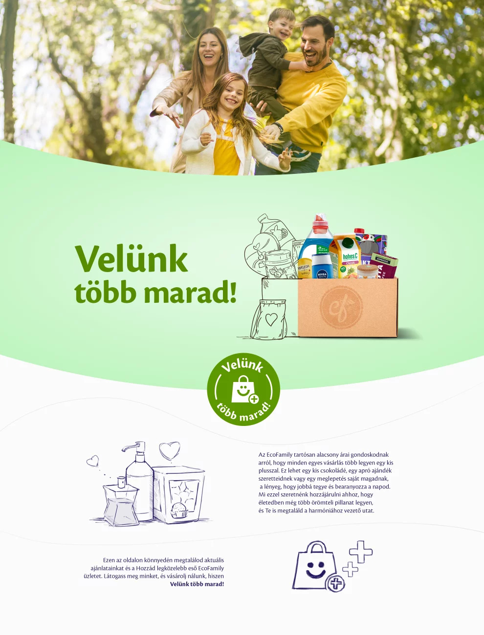 Velünk több marad! Az Ecofamily tartósan alacsony árai gondoskodnak arról, hogy minden vásárlás több legyen egy kis plusszal.